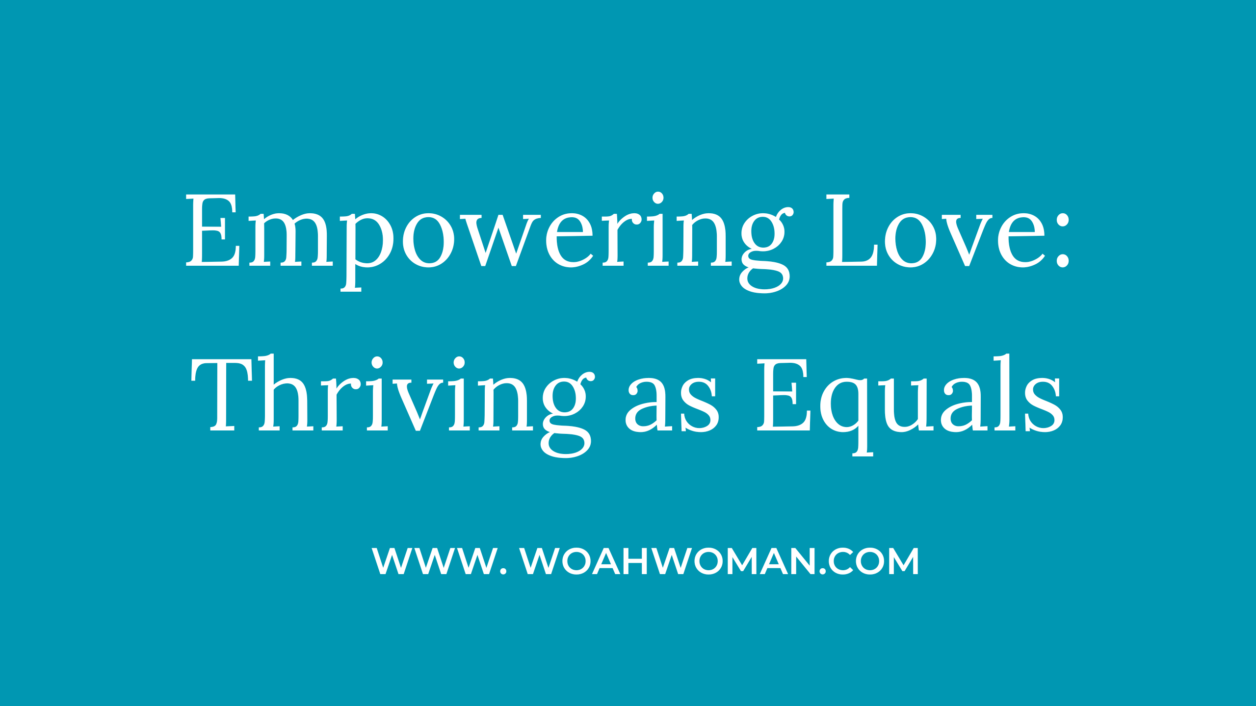 Empowering Partnerships: Being Equals in Love