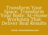 Transform Your Space, Transform Your Body: At-Home Workouts That Deliver Real Results