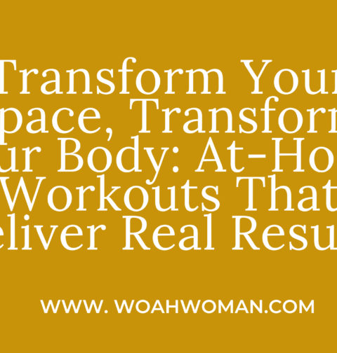 Transform Your Space, Transform Your Body: At-Home Workouts That Deliver Real Results