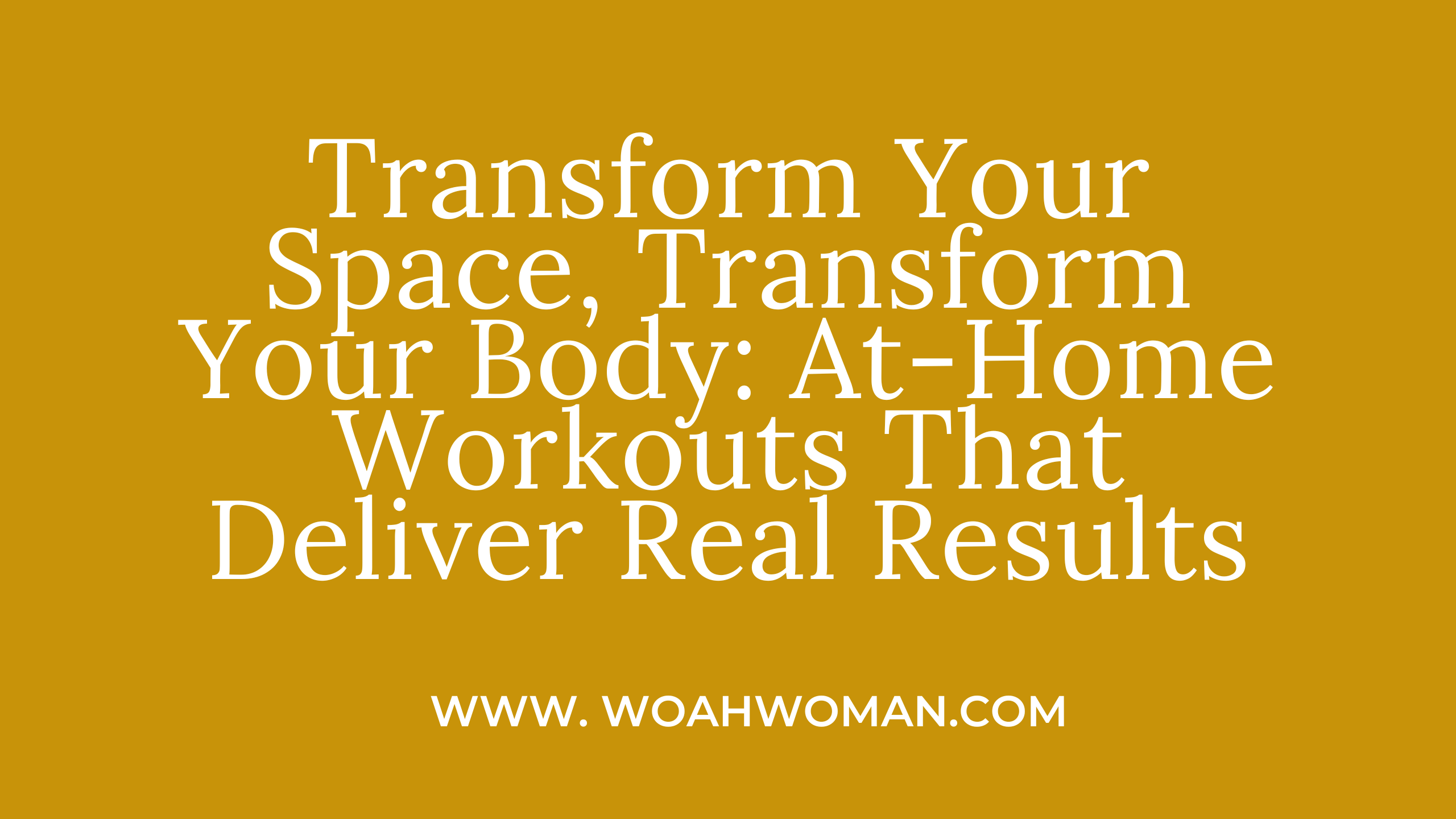 Transform Your Space, Transform Your Body: At-Home Workouts That Deliver Real Results