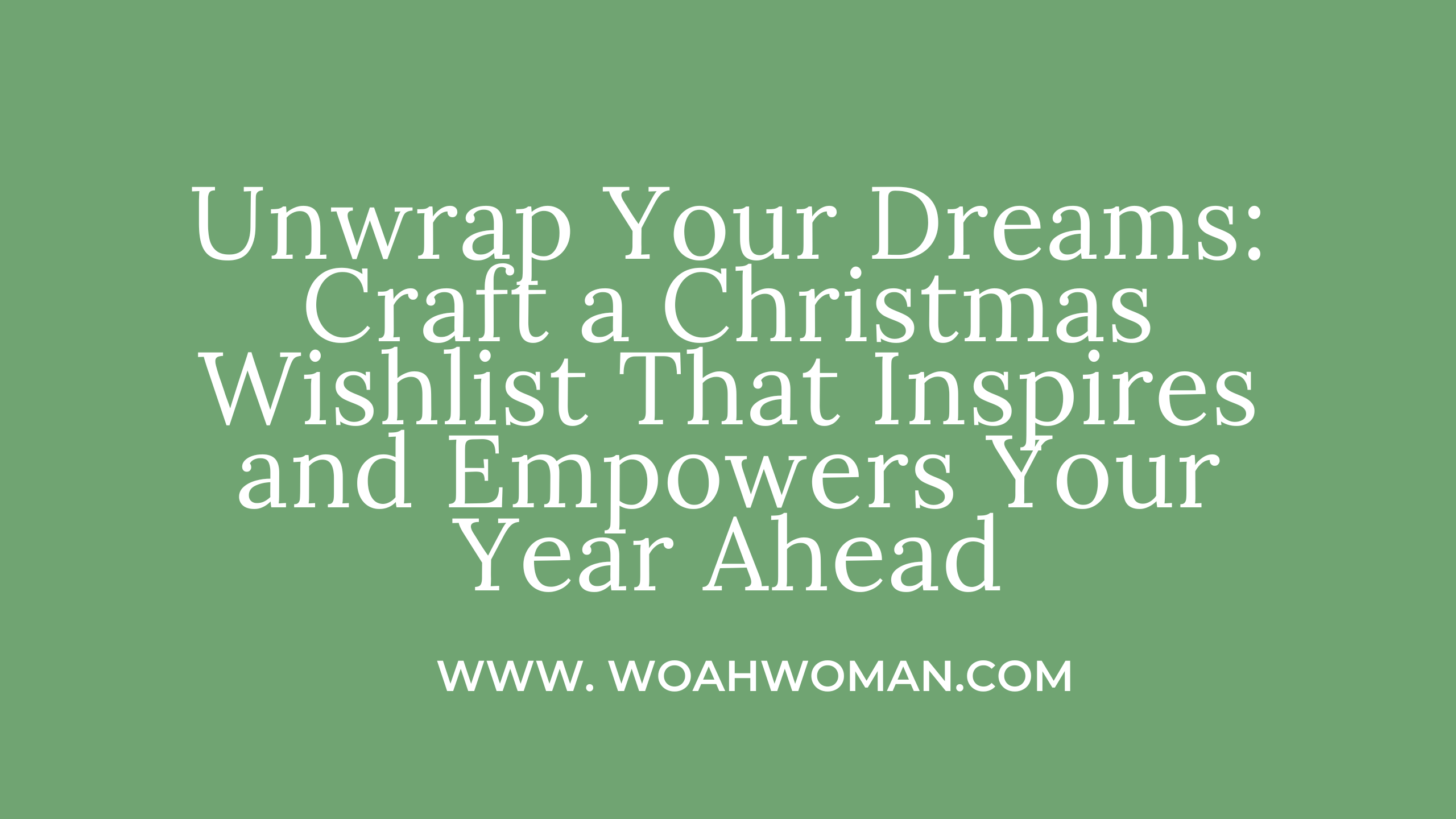 Unwrap Your Dreams: Craft a Christmas Wishlist That Inspires and Empowers Your Year Ahead