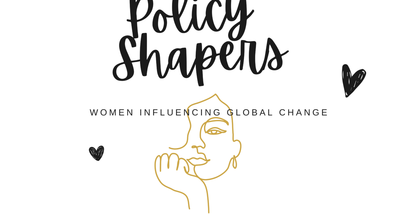 Policy Shapers: Women Influencing Global change through policy making