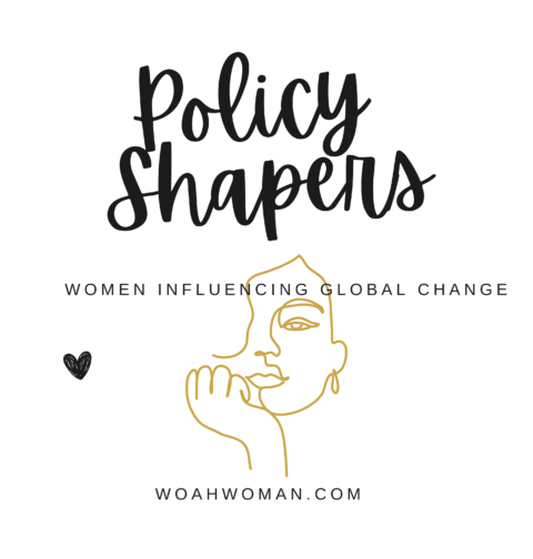 Policy Shapers: Women Influencing Global change through policy making