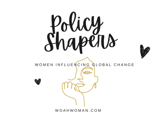 Policy Shapers: Women Influencing Global change through policy making