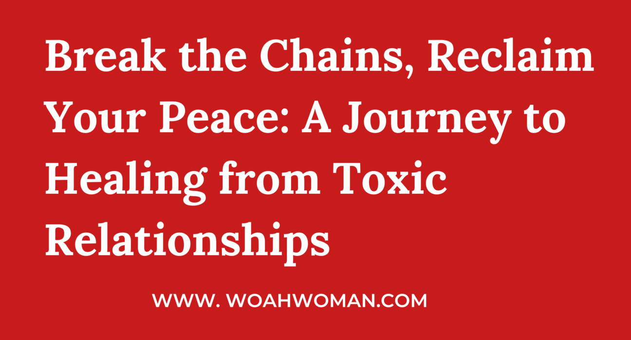 Breaking Free from Toxic Relationships: Your Guide to Healing