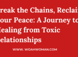 Breaking Free from Toxic Relationships: Your Guide to Healing