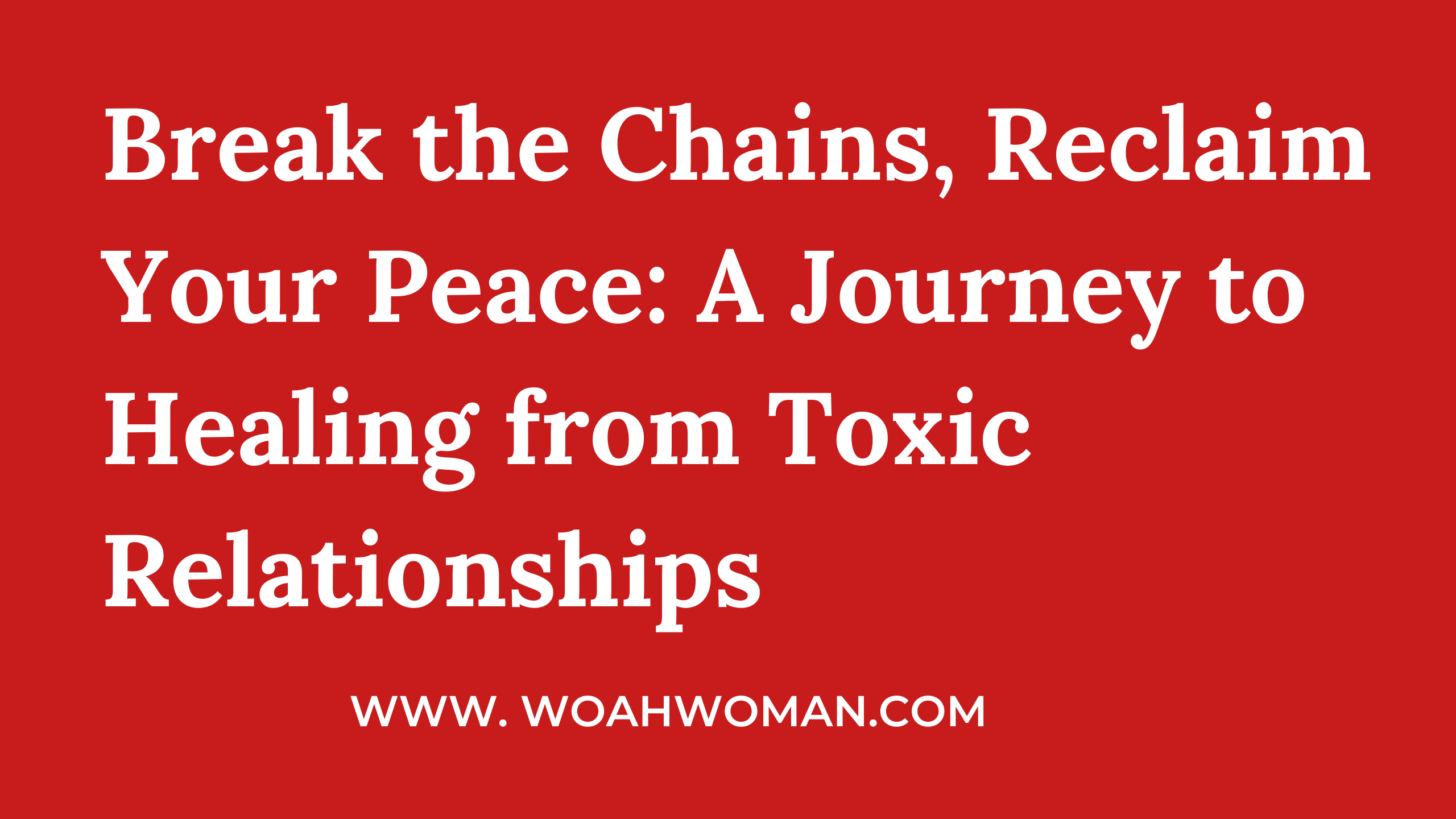 Breaking Free from Toxic Relationships: Your Guide to Healing